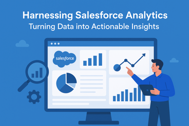 Harnessing Salesforce Analytics: Turning Data into Actionable Insights
